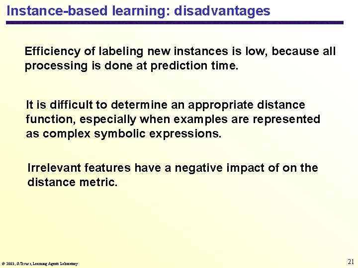 Instance-based learning: disadvantages Efficiency of labeling new instances is low, because all processing is