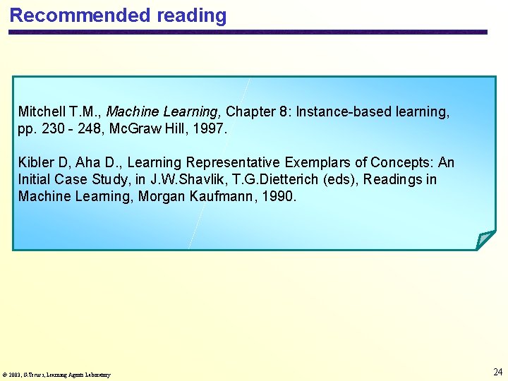 Recommended reading Mitchell T. M. , Machine Learning, Chapter 8: Instance-based learning, pp. 230