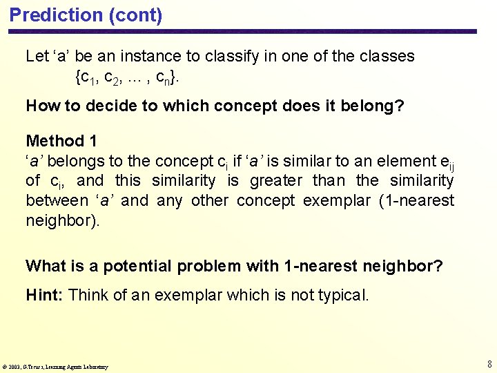 Prediction (cont) Let ‘a’ be an instance to classify in one of the classes