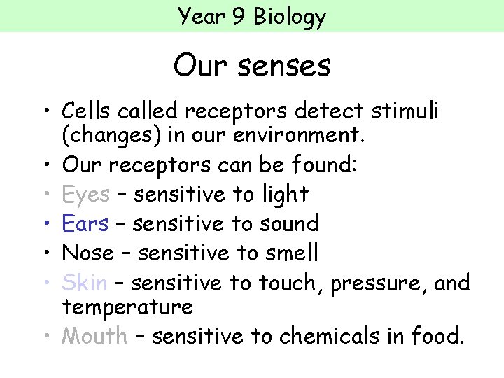 Year 9 Biology Our senses • Cells called receptors detect stimuli (changes) in our