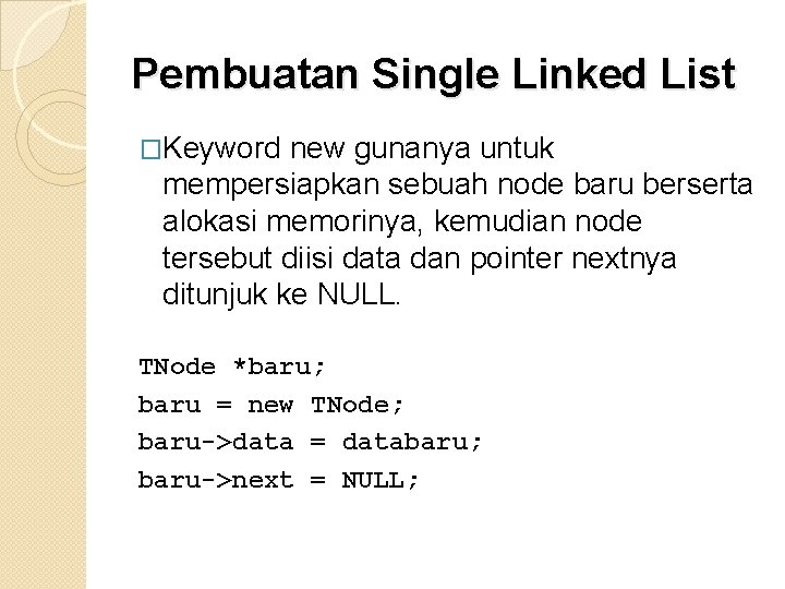 Pembuatan Single Linked List �Keyword new gunanya untuk mempersiapkan sebuah node baru berserta alokasi