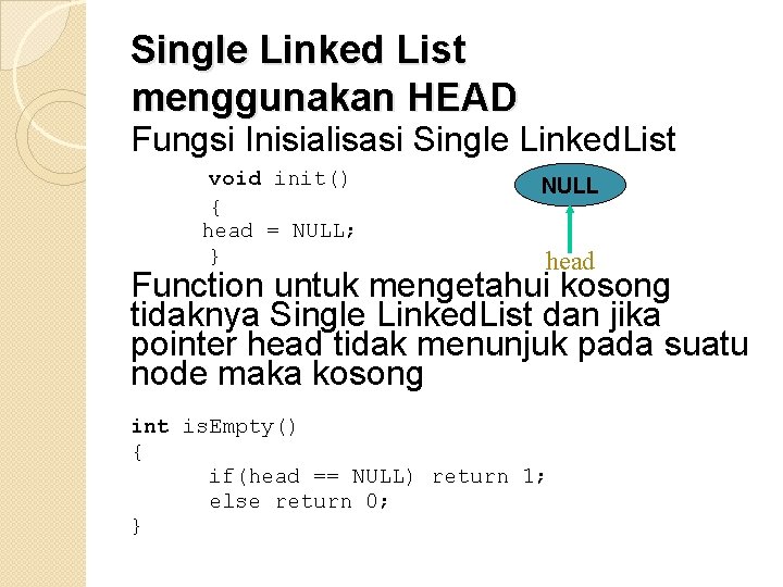 Single Linked List menggunakan HEAD Fungsi Inisialisasi Single Linked. List void init() { head