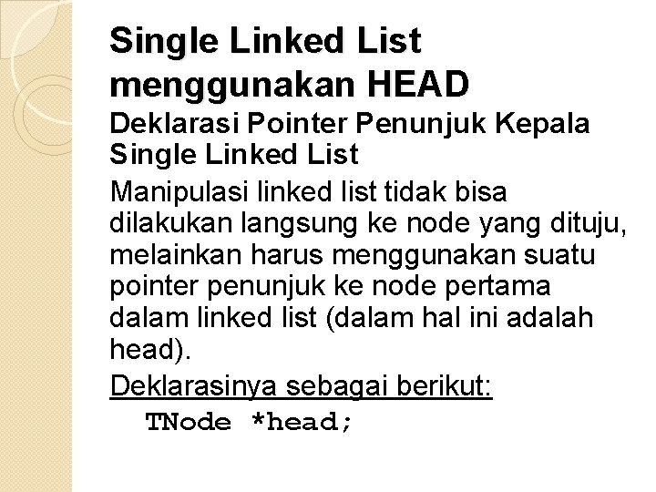 Single Linked List menggunakan HEAD Deklarasi Pointer Penunjuk Kepala Single Linked List Manipulasi linked