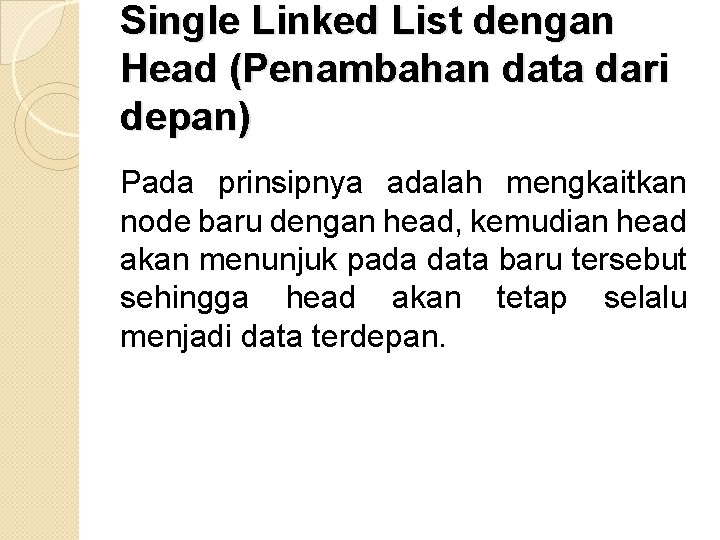 Single Linked List dengan Head (Penambahan data dari depan) Pada prinsipnya adalah mengkaitkan node