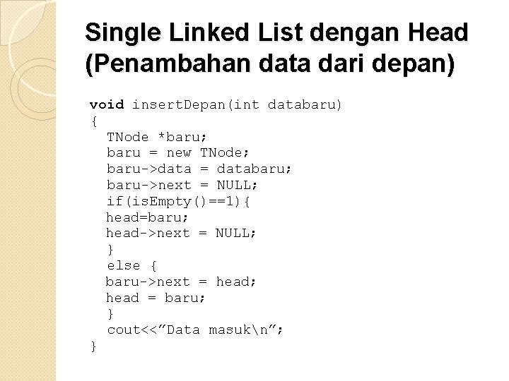 Single Linked List dengan Head (Penambahan data dari depan) void insert. Depan(int databaru) {