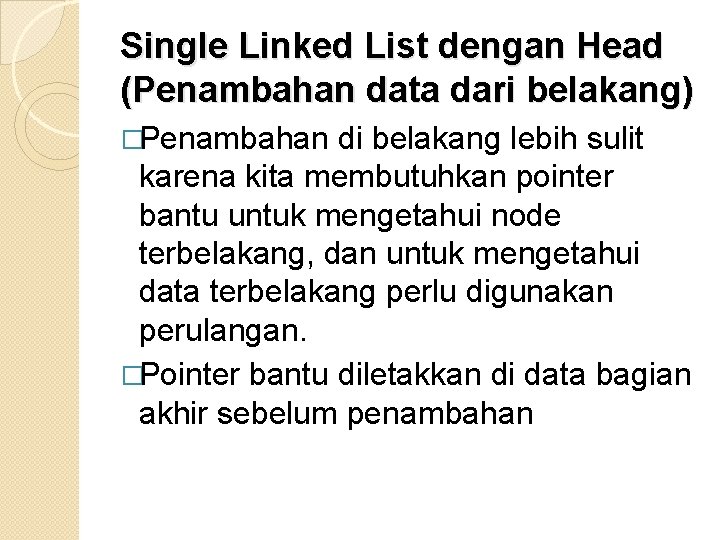 Single Linked List dengan Head (Penambahan data dari belakang) �Penambahan di belakang lebih sulit