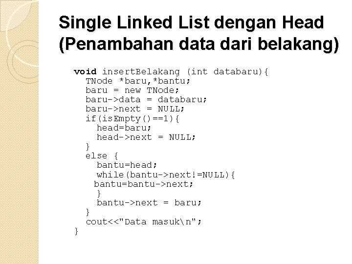 Single Linked List dengan Head (Penambahan data dari belakang) void insert. Belakang (int databaru){