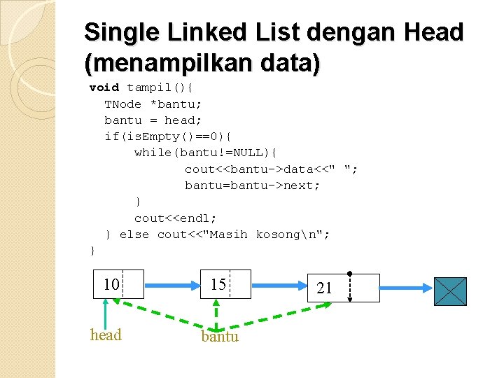 Single Linked List dengan Head (menampilkan data) void tampil(){ TNode *bantu; bantu = head;