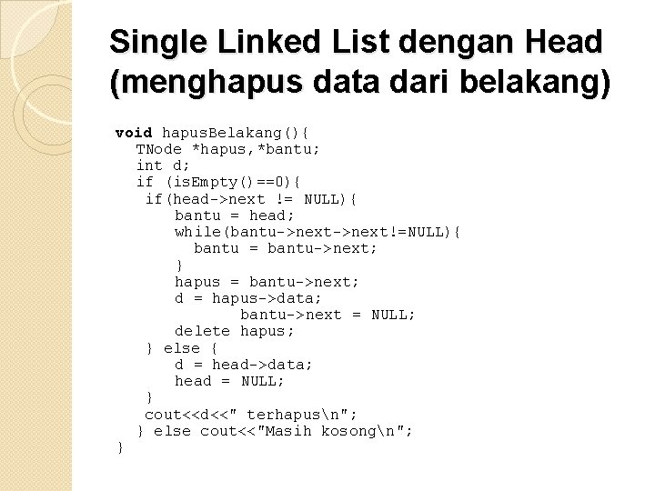 Single Linked List dengan Head (menghapus data dari belakang) void hapus. Belakang(){ TNode *hapus,