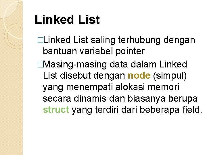 Linked List �Linked List saling terhubung dengan bantuan variabel pointer �Masing-masing data dalam Linked