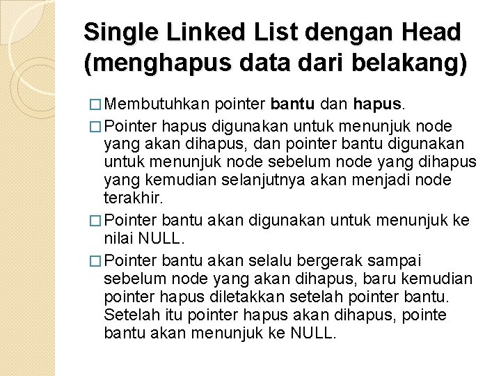 Single Linked List dengan Head (menghapus data dari belakang) � Membutuhkan pointer bantu dan