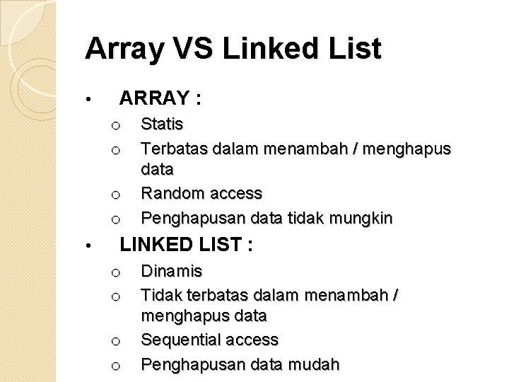 Array VS Linked List • ARRAY : o o • Statis Terbatas dalam menambah