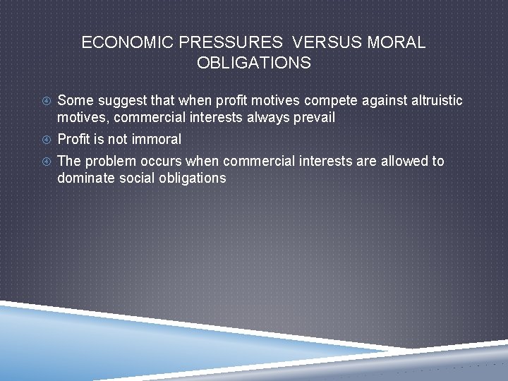 ECONOMIC PRESSURES VERSUS MORAL OBLIGATIONS Some suggest that when profit motives compete against altruistic