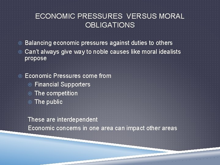 ECONOMIC PRESSURES VERSUS MORAL OBLIGATIONS Balancing economic pressures against duties to others Can’t always