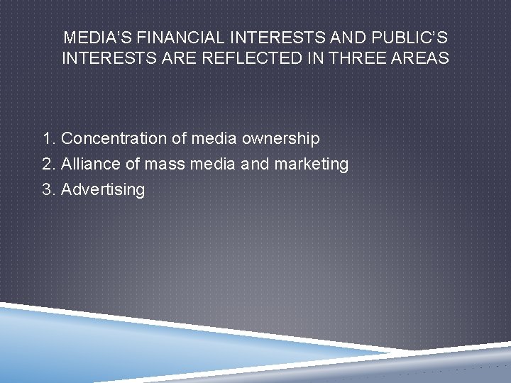 MEDIA’S FINANCIAL INTERESTS AND PUBLIC’S INTERESTS ARE REFLECTED IN THREE AREAS 1. Concentration of