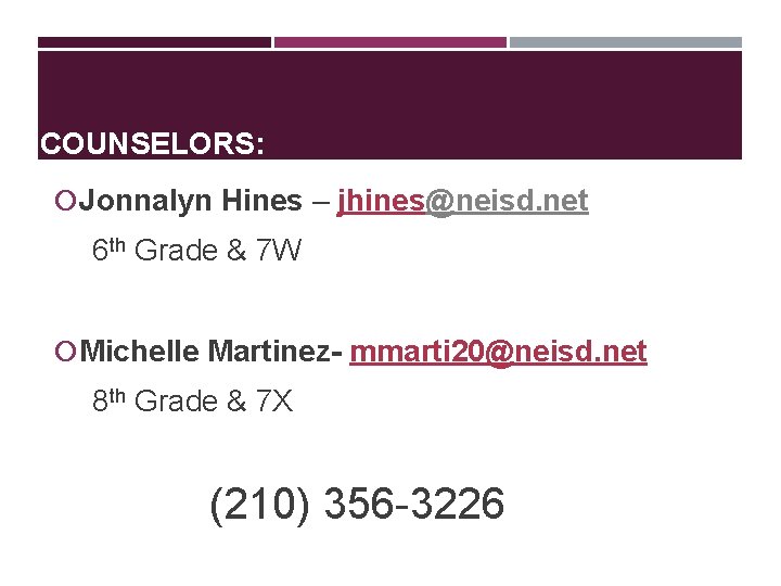 COUNSELORS: Jonnalyn Hines – jhines@neisd. net 6 th Grade & 7 W Michelle Martinez-