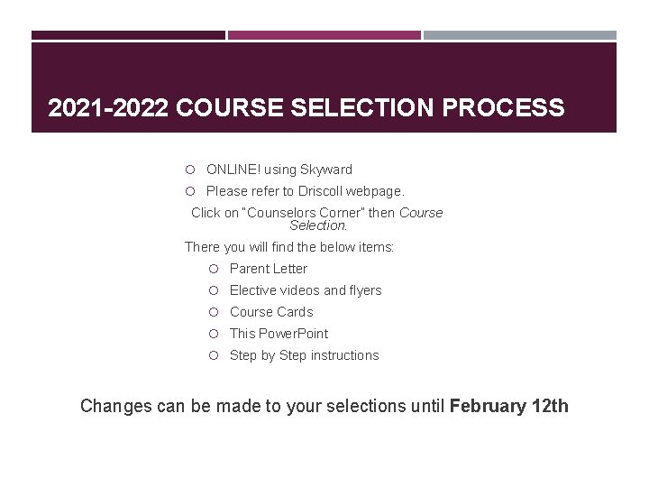 2021 -2022 COURSE SELECTION PROCESS ONLINE! using Skyward Please refer to Driscoll webpage. Click