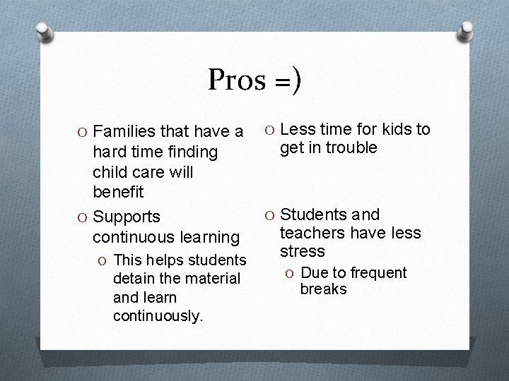Pros =) O Families that have a hard time finding child care will benefit