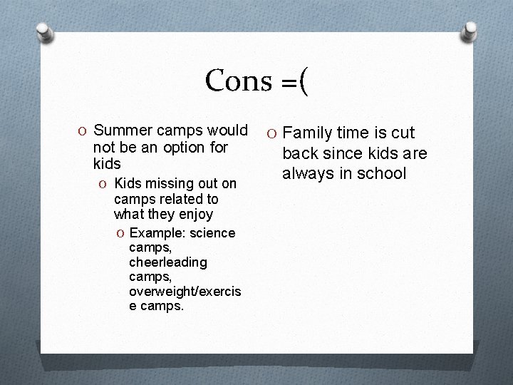 Cons =( O Summer camps would not be an option for kids O Kids