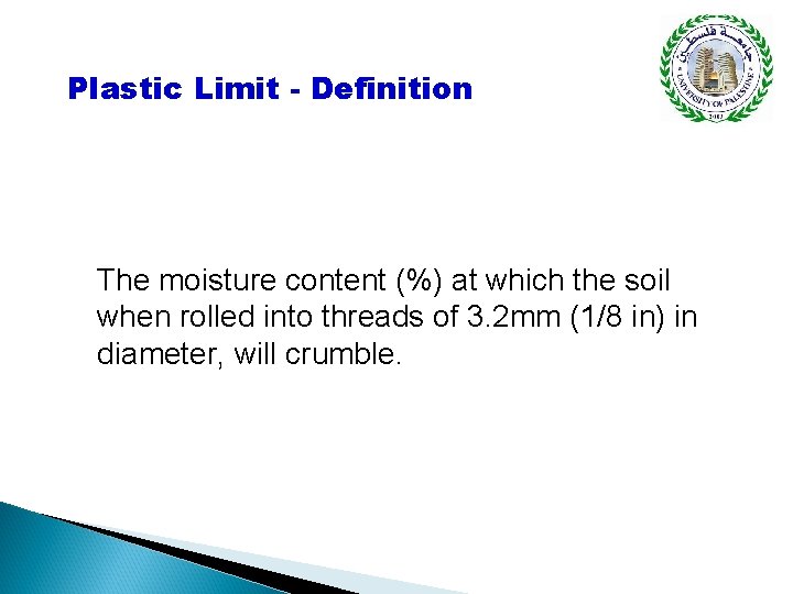 Plastic Limit - Definition The moisture content (%) at which the soil when rolled