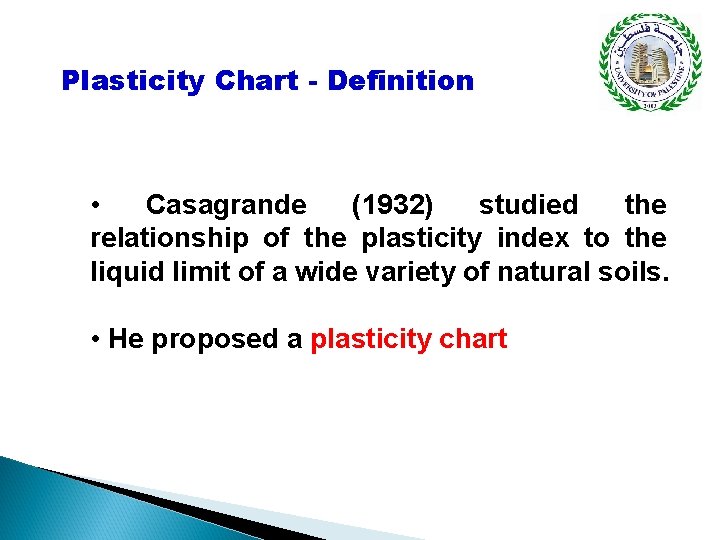 Plasticity Chart - Definition • Casagrande (1932) studied the relationship of the plasticity index