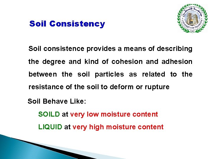 Soil Consistency Soil consistence provides a means of describing the degree and kind of