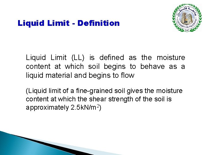 Liquid Limit - Definition Liquid Limit (LL) is defined as the moisture content at