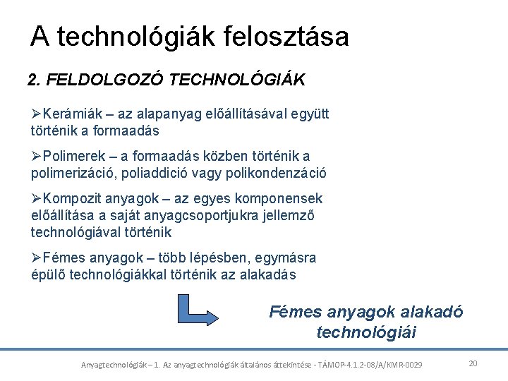 A technológiák felosztása 2. FELDOLGOZÓ TECHNOLÓGIÁK ØKerámiák – az alapanyag előállításával együtt történik a