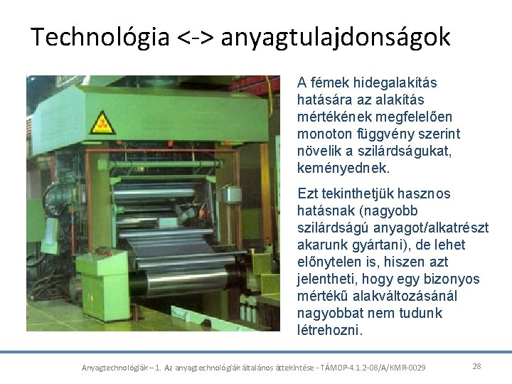 Technológia <-> anyagtulajdonságok A fémek hidegalakítás hatására az alakítás mértékének megfelelően monoton függvény szerint