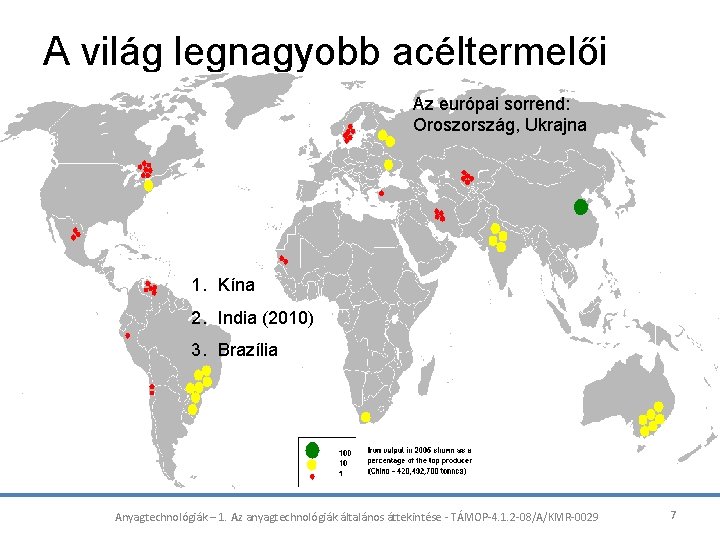 A világ legnagyobb acéltermelői Az európai sorrend: Oroszország, Ukrajna 1. Kína 2. India (2010)