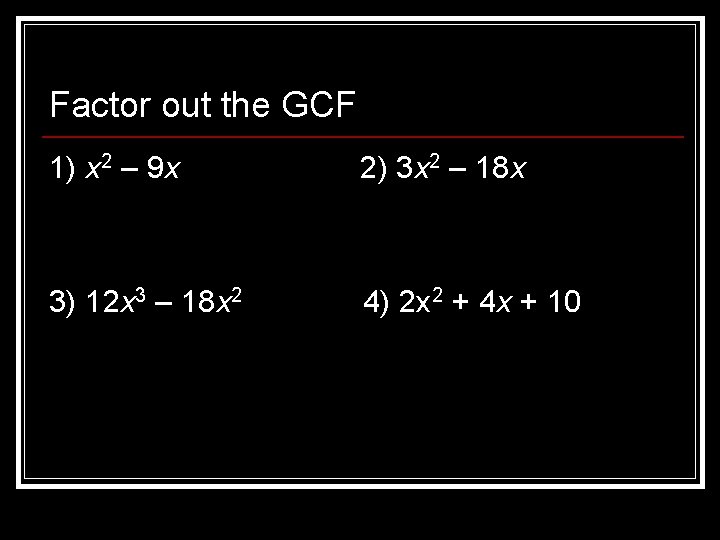 Factor out the GCF 1) x 2 – 9 x 2) 3 x 2