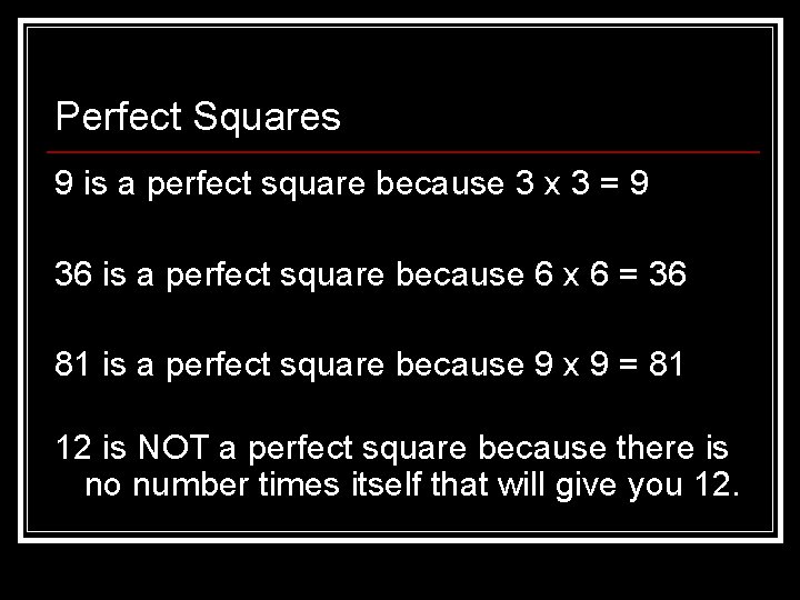 Perfect Squares 9 is a perfect square because 3 x 3 = 9 36