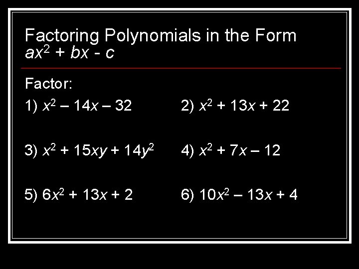 Factoring Polynomials in the Form ax 2 + bx - c Factor: 1) x