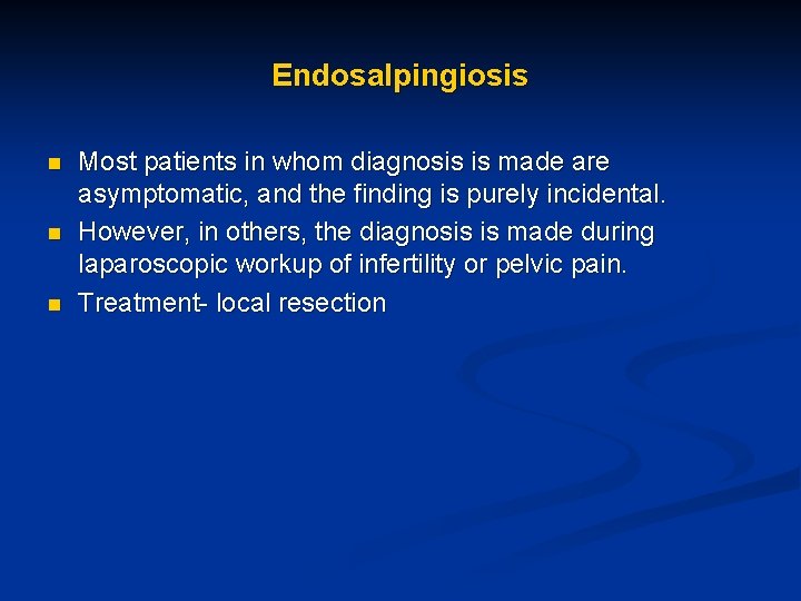 Endosalpingiosis n n n Most patients in whom diagnosis is made are asymptomatic, and