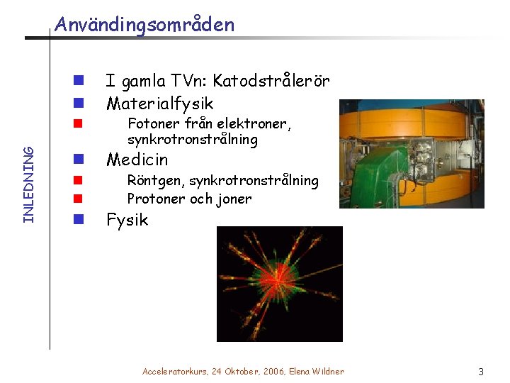 Användingsområden n n INLEDNING n n n I gamla TVn: Katodstrålerör Materialfysik Fotoner från