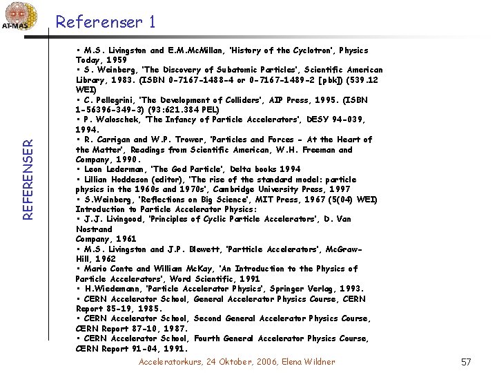 REFERENSER Referenser 1 • M. S. Livingston and E. M. Mc. Millan, ’History of