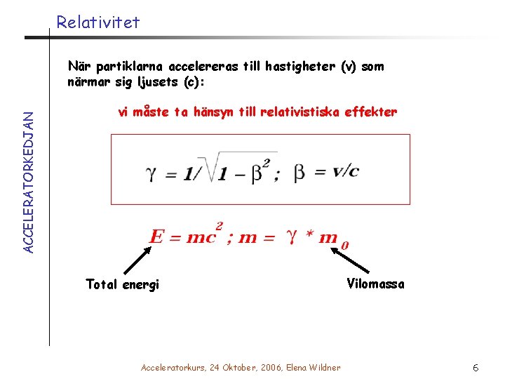 Relativitet ACCELERATORKEDJAN När partiklarna accelereras till hastigheter (v) som närmar sig ljusets (c): vi