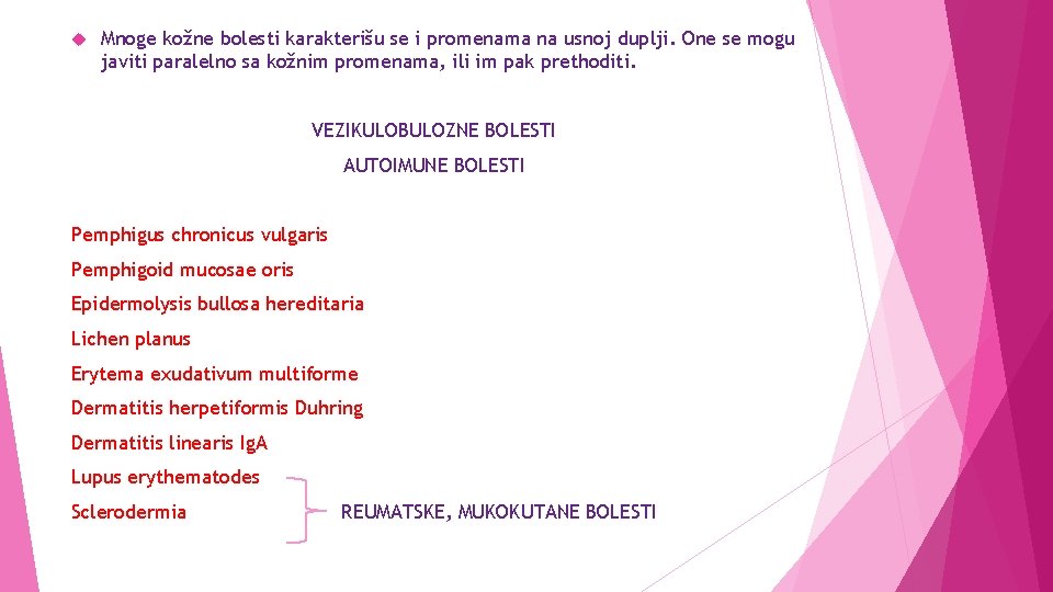  Mnoge kožne bolesti karakterišu se i promenama na usnoj duplji. One se mogu
