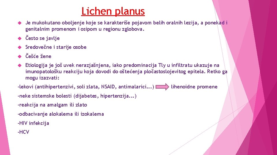 Lichen planus Je mukokutano oboljenje koje se karakteriše pojavom belih oralnih lezija, a ponekad