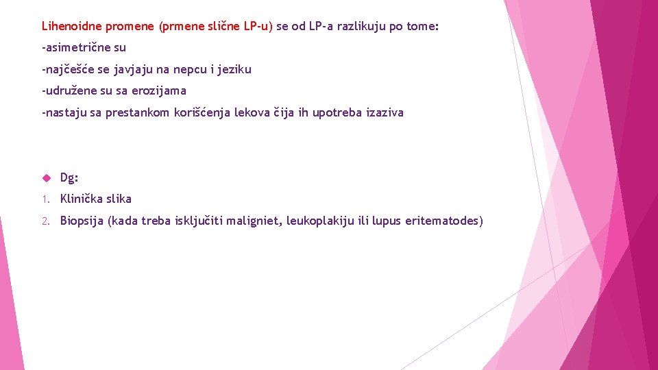 Lihenoidne promene (prmene slične LP-u) se od LP-a razlikuju po tome: -asimetrične su -najčešće