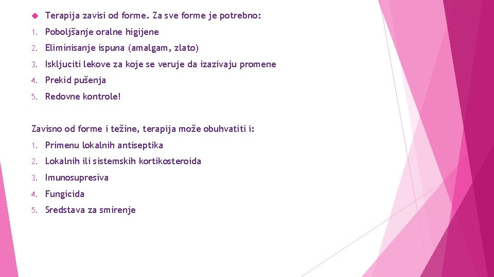  Terapija zavisi od forme. Za sve forme je potrebno: 1. Poboljšanje oralne higijene
