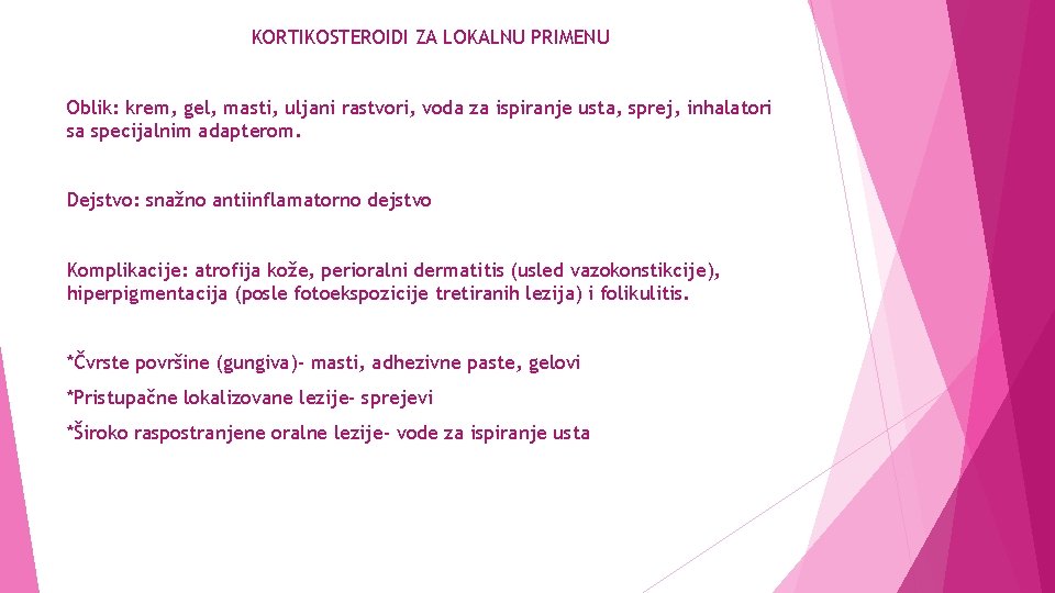 KORTIKOSTEROIDI ZA LOKALNU PRIMENU Oblik: krem, gel, masti, uljani rastvori, voda za ispiranje usta,