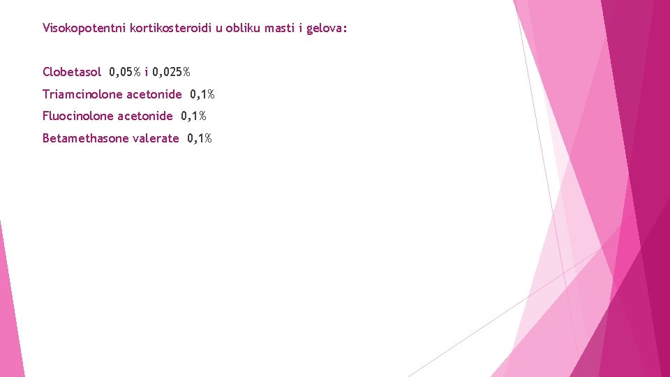Visokopotentni kortikosteroidi u obliku masti i gelova: Clobetasol 0, 05% i 0, 025% Triamcinolone