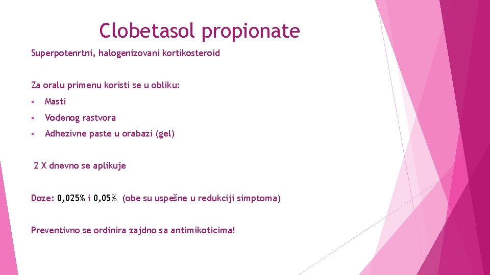 Clobetasol propionate Superpotenrtni, halogenizovani kortikosteroid Za oralu primenu koristi se u obliku: § Masti
