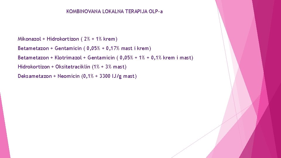 KOMBINOVANA LOKALNA TERAPIJA OLP-a Mikonazol + Hidrokortizon ( 2% + 1% krem) Betametazon +