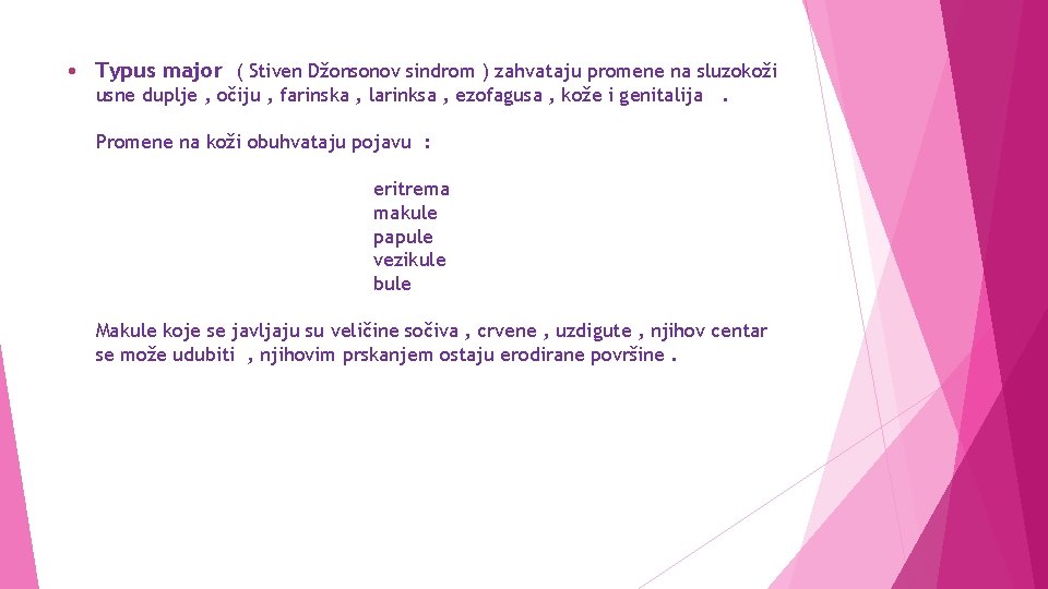  • Typus major ( Stiven Džonsonov sindrom ) zahvataju promene na sluzokoži usne
