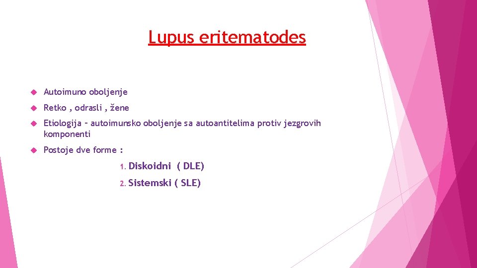 Lupus eritematodes Autoimuno oboljenje Retko , odrasli , žene Etiologija – autoimunsko oboljenje sa