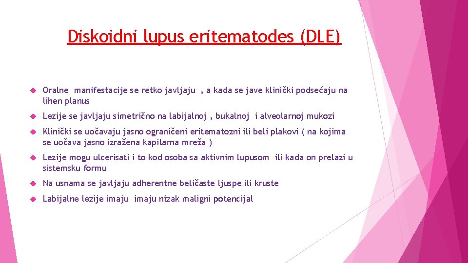 Diskoidni lupus eritematodes (DLE) Oralne manifestacije se retko javljaju , a kada se jave