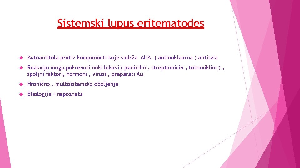 Sistemski lupus eritematodes Autoantitela protiv komponenti koje sadrže ANA ( antinuklearna ) antitela Reakciju
