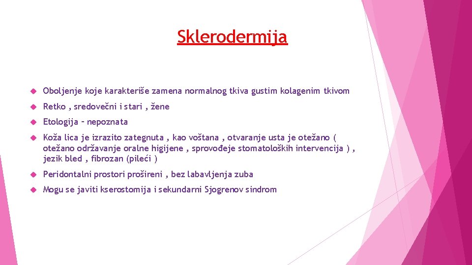 Sklerodermija Oboljenje koje karakteriše zamena normalnog tkiva gustim kolagenim tkivom Retko , sredovečni i